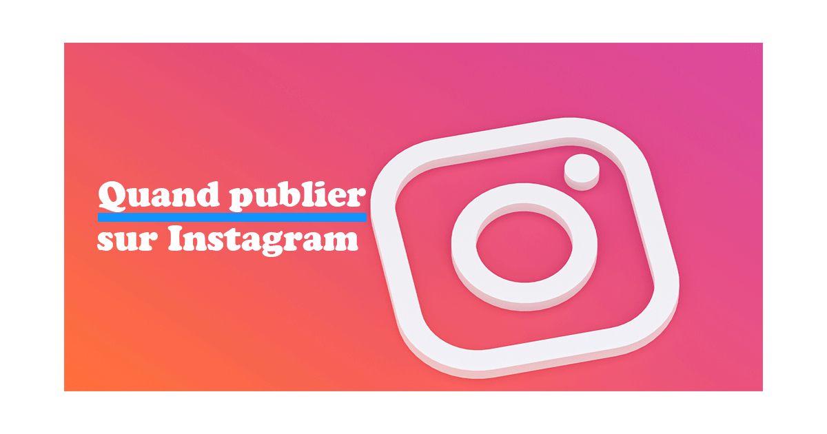 quand publier sur Instagram